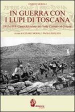 In guerra con i lupi di Toscana. 1915-1918. Carso-altopiano dei sette comuni-monte Grappa