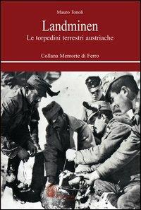 Landminen. Le torpedini terrestri austriache - Mauro Tonoli - copertina