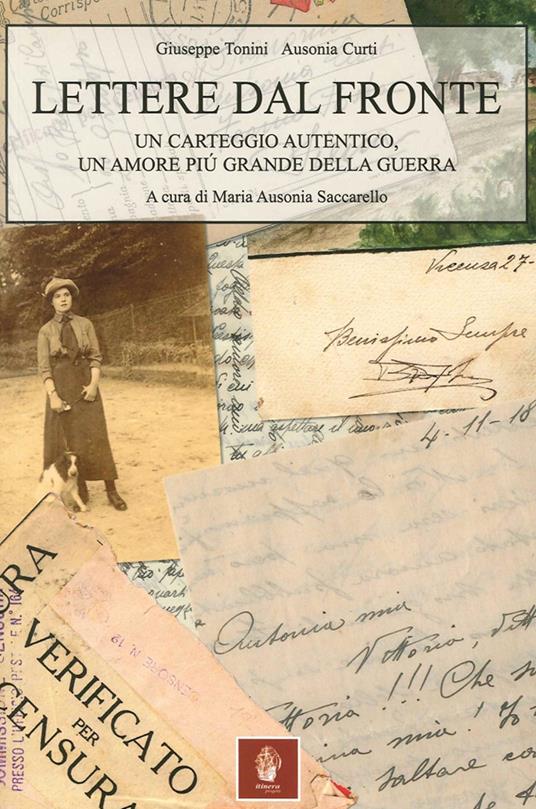Lettere dal fronte. Un carteggio autentico, un amore più grande della guerra - Giuseppe Tonini,Ausonia Curti - copertina