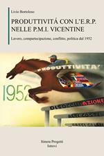 Produttività con l'E.R.P. nelle P.M.I. vicentine. Lavoro, compartecipazione, conflitto, politica dal 1952