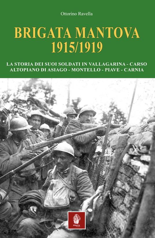 Brigata Mantova 1915/1919. La storia dei suoi soldati in Vallagarina, Carso, Altopiano di Asiago, Montello, Piave, Carnia - Ottorino Ravella - copertina