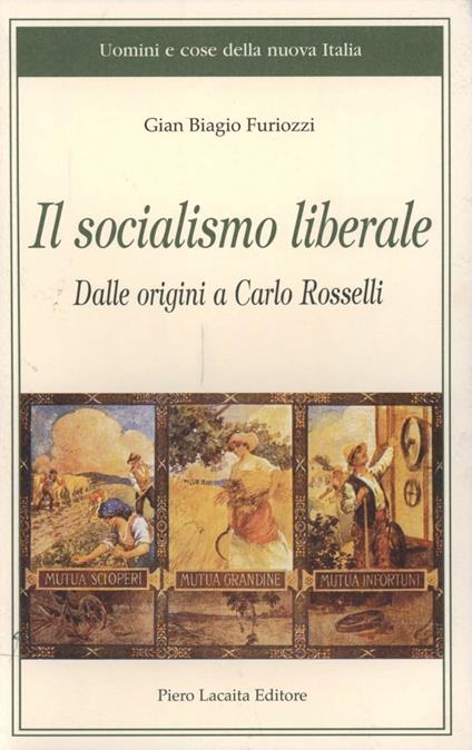 Il socialismo liberale. Dalle origini a Carlo Rosselli - G. Biagio Furiozzi - copertina