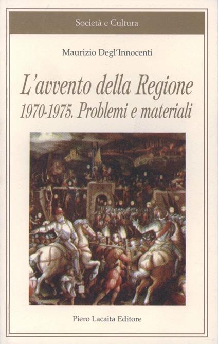 L'avvento della Regione 1970-1975. Problemi e materiali - Maurizio Degl'Innocenti - copertina