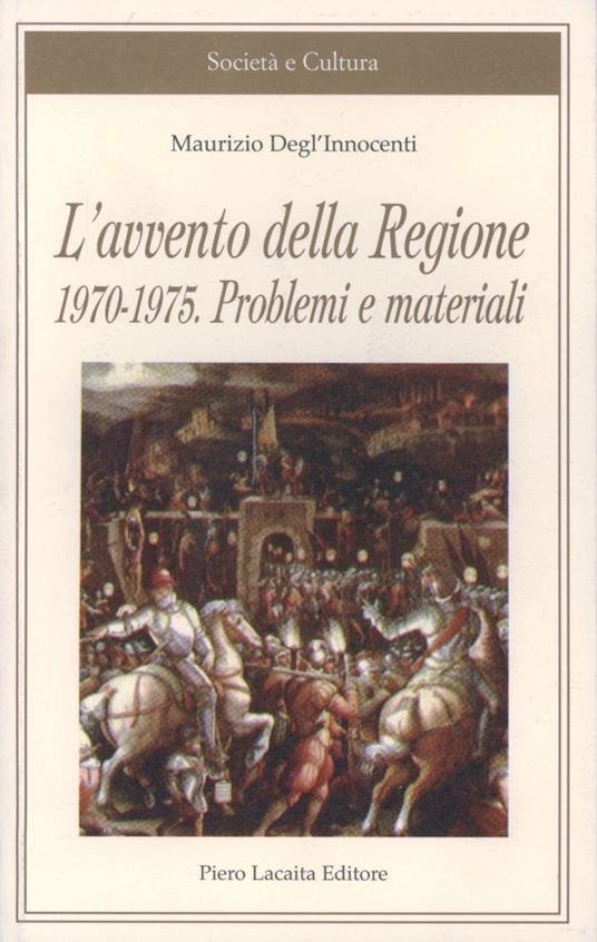 L'avvento della Regione 1970-1975. Problemi e materiali - Maurizio Degl'Innocenti - copertina