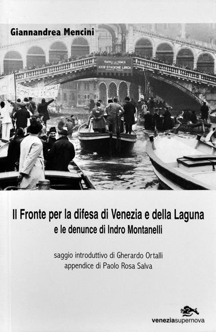Il fronte per la difesa di Venezia e della laguna e le denuncie di Indro Montanelli - Giannandrea Mencini - copertina