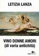 Vino donne amori (di varia antichità) - Letizia Lanza - copertina