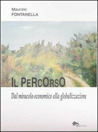 Il percorso. Dal miracolo economico alla globalizzazione - Maurizio Fontanella - copertina