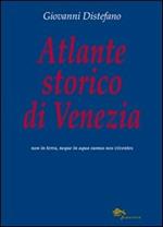 Atlante storico di Venezia. Ediz. illustrata