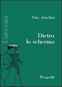 Dietro lo schermo. Manuale dello spettatore - Vito Attolini - copertina