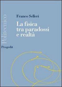 La fisica tra paradossi e realtà - Franco Selleri - copertina