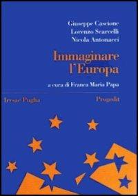 Immaginare l'Europa. Storia, idee, istituzioni - Giuseppe Cascione,Lorenzo Scarcelli,Nicola Antonacci - copertina