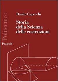 Storia della scienza delle costruzioni 1600-1800. La resistenza delle travi - Danilo Capecchi - copertina