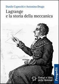 Lagrange e la storia della meccanica - Danilo Capecchi,Antonino Drago - copertina