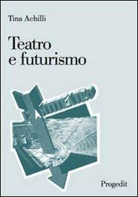 Teatro e futurismo - Tina Achilli - copertina