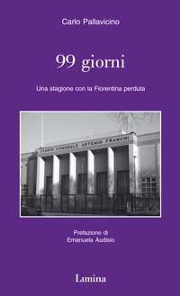 Novantanove giorni. Una stagione con la Fiorentina perduta - Carlo Pallavicino - copertina
