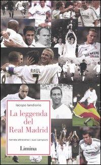 La leggenda del Real Madrid. Narrata attraverso i suoi campioni - Iacopo Iandiorio - copertina