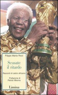 Scusate il ritardo. Racconti di calcio africano - Filippo M. Ricci - copertina