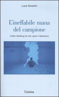 L' ineffabile mana del campione. Undici dribbling fra miti, sport e letterature - Luca Soverini - copertina