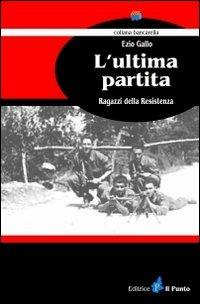 L' ultima partita. Ragazzi della resistenza - Ezio Gallo - copertina