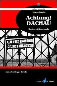 Achtung! Dacahu. Il dolore della memoria - Valerio Morello - copertina
