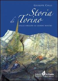 Storia di Torino. Dalle origini ai nostri giorni - Giuseppe Colli - copertina