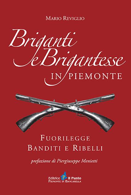 Briganti e brigantesse in Piemonte. Fuorilegge, banditi e ribelli - Mario Reviglio - copertina
