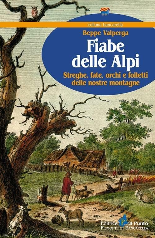 Fiabe delle Alpi. Streghe, fate, orchi e folletti delle nostre montagne - Beppe Valperga - copertina