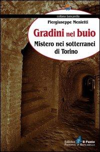 Gradini nel buio. Mistero nei sotterranei di Torino - Piergiuseppe Menietti - copertina