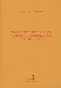 Libro Sugli scrittori siciliani. Interventi di letteratura contemporanea Sebastiano Addamo