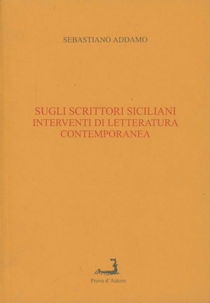 Sugli scrittori siciliani. Interventi di letteratura contemporanea - Sebastiano Addamo - copertina