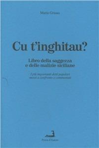 Cu t'inghitau. Libro della saggezza e delle malizie siciliane - Mario Grasso - copertina