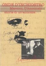 Onde d'inchiostro. Marconi, D'Annunzio: storia di un'amicizia