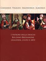 I patroni della diocesi Bolzano Bressanone. Leggenda, culto e arte. Cassianus, Vigilius, Jngenuinus, Albuinus