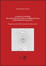 L' abuso d'ufficio tra uso deviato della norma penale e principio di legalità. Esegesi delle transizioni istituzionali