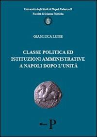Classe politica ed istituzioni amministrative a Napoli dopo l'unità - Gianluca Luise - copertina