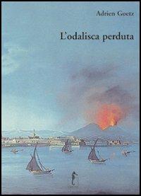 L' odalisca perduta. Ediz. illustrata - Adrien Goetz - copertina
