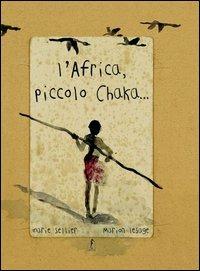L' Africa, piccolo Chaka. Ediz. illustrata - Marie Sellier,Marion Lesage - copertina