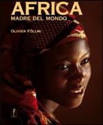 Africa, madre del mondo. Ediz. illustrata