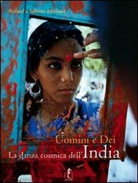 Uomini e dei. La danza cosmica dell'India. Ediz. illustrata - Roland Michaud,Sabrine Michaud - copertina