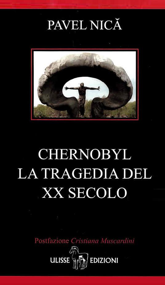 Chernobyl. La tragedia del XX secolo - Pavel Nica - copertina