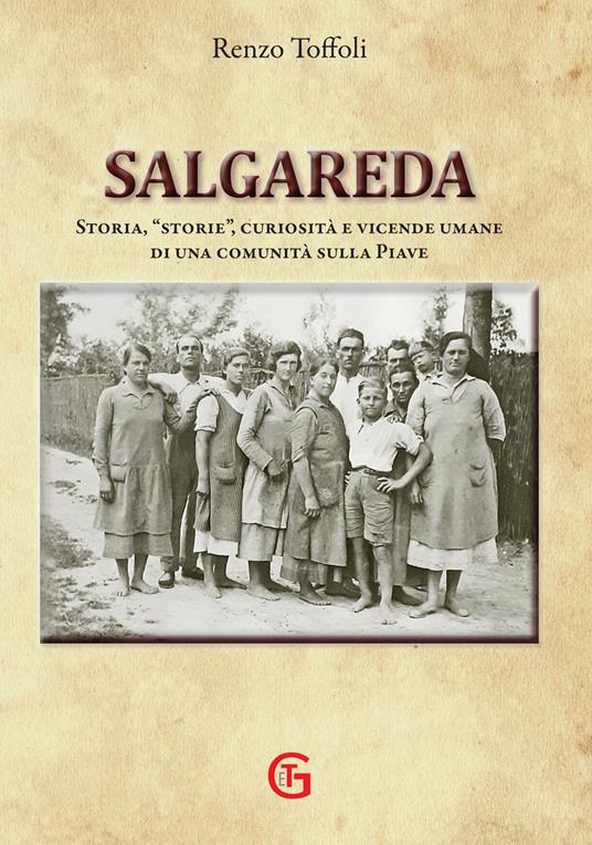 Salgareda. Storia, «storie», curiosità e vicende umane di una comunità sulla Piave. Ediz. illustrata - Renzo Toffoli - copertina