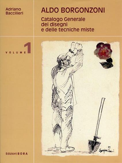 Aldo Borgonzoni. Catalogo generale dei disegni e delle tecniche miste - Adriano Baccilieri - copertina