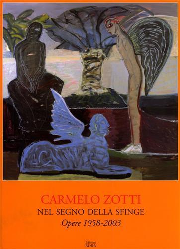 Carmelo Zotti. Nel segno della sfinge. Opere 1958-2003. Catalogo della mostra - copertina