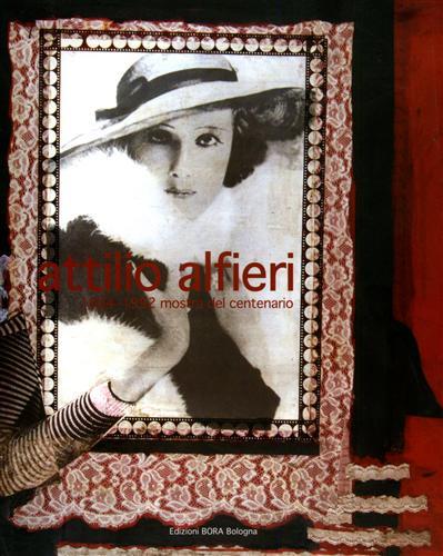 Attilio Alfieri 1904-1992. Mostra del centenario - Armando Ginesi,Elena Pontiggia - copertina