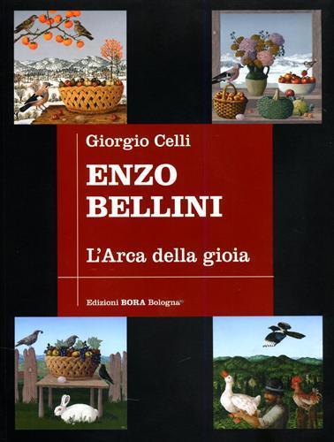 Enzo Bellini. L'arca della gioia - Giorgio Celli,Piero Rondoni - 2