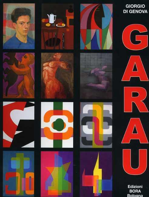 Augusto Garau. Artista politecnico e scientifico, opere 1940-2008 - Giorgio Di Genova - copertina