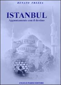 Istanbul. Appuntamento con il destino - Renato Frezza - copertina