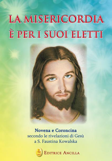 La misericordia è per i suoi eletti. Novena e coroncina secondo le rivelazioni di Gesù a Santa Faustina Kowalska - copertina