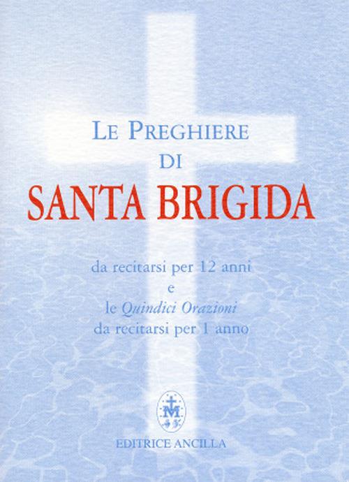 Le preghiere di santa Brigida. Da recitarsi per 12 anni e le quindici orazioni da recitarsi per 1 anno - copertina