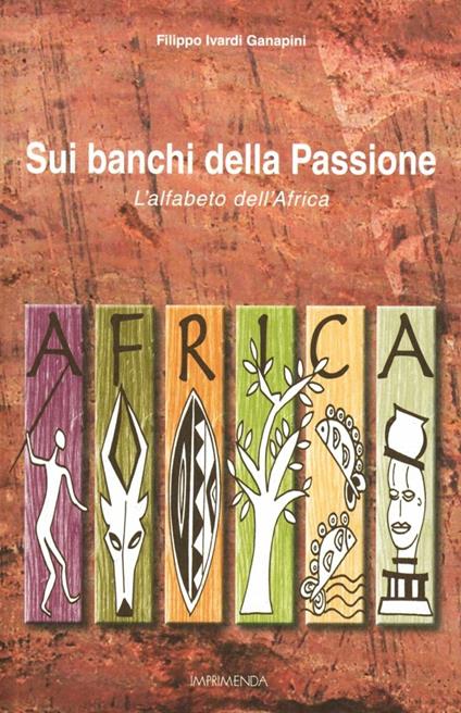 Sui banchi della passione. L'alfabeto dell'Africa - Filippo Ivardi Ganapini - copertina